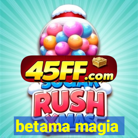 betama magia